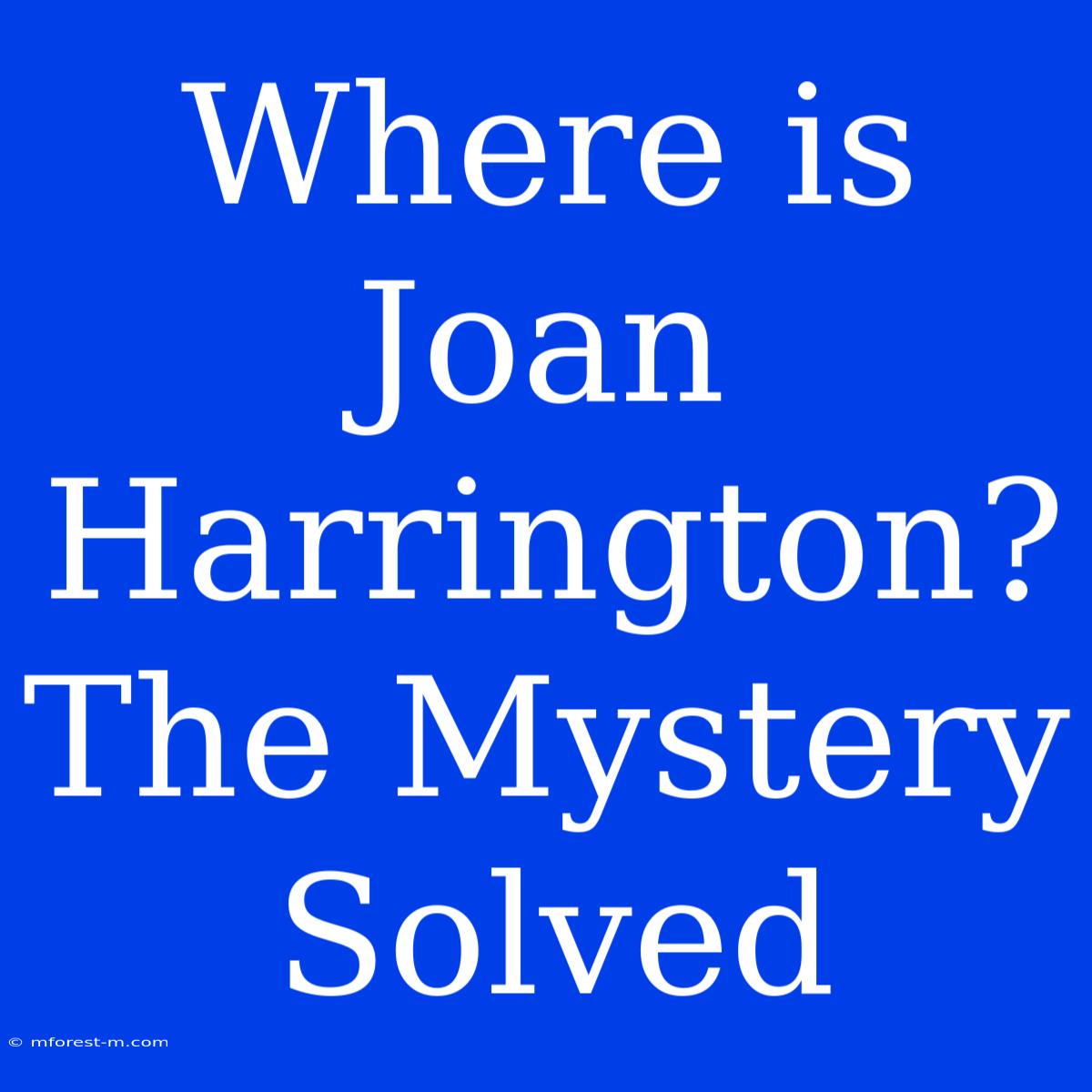 Where Is Joan Harrington? The Mystery Solved