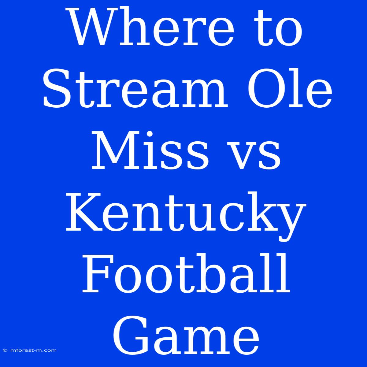 Where To Stream Ole Miss Vs Kentucky Football Game