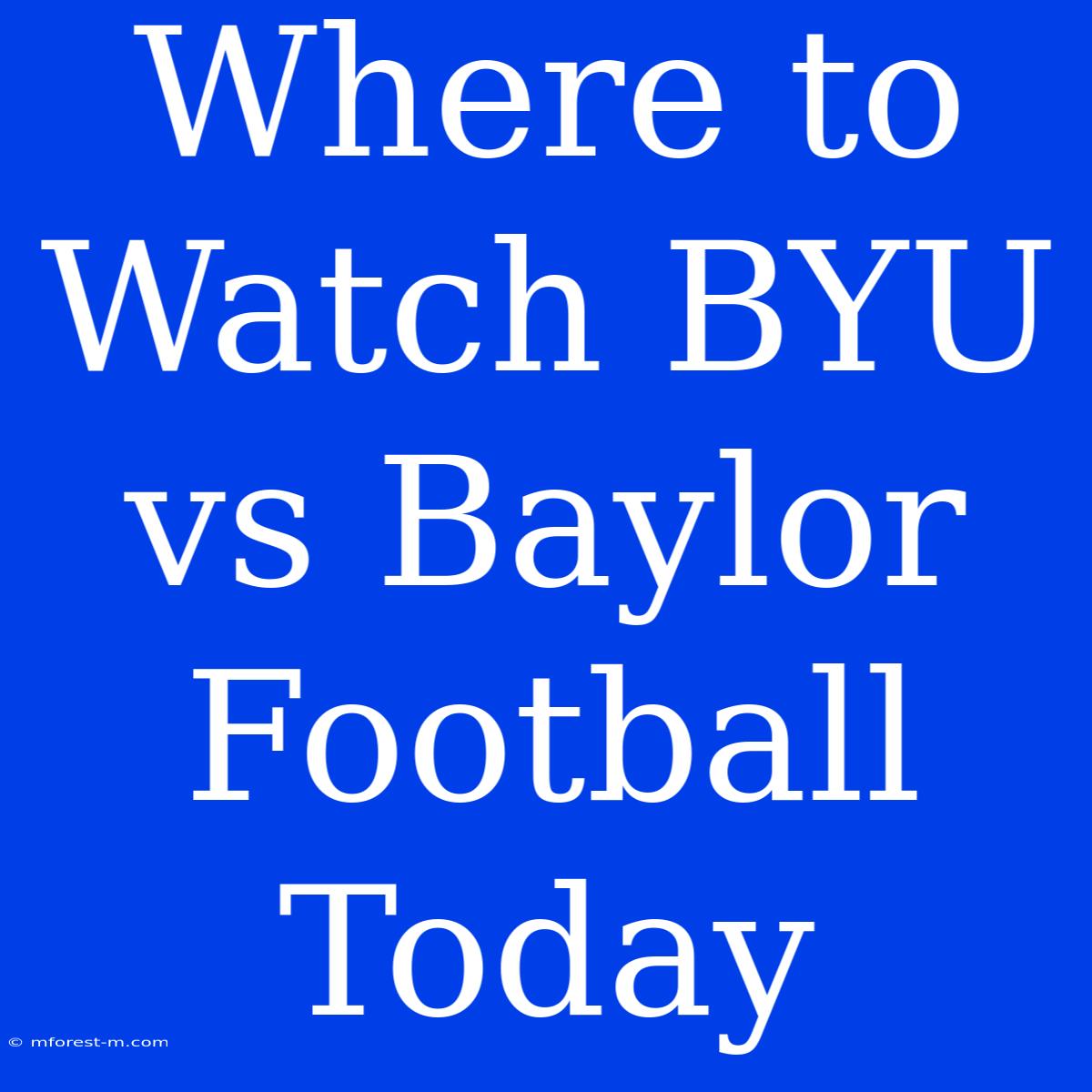 Where To Watch BYU Vs Baylor Football Today