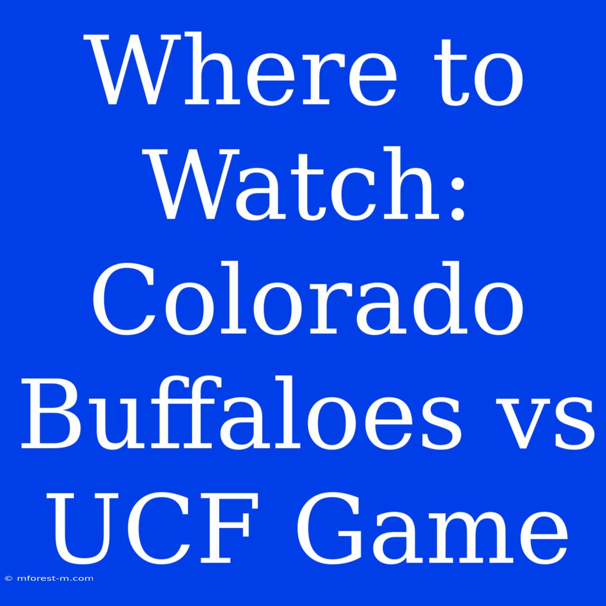 Where To Watch: Colorado Buffaloes Vs UCF Game