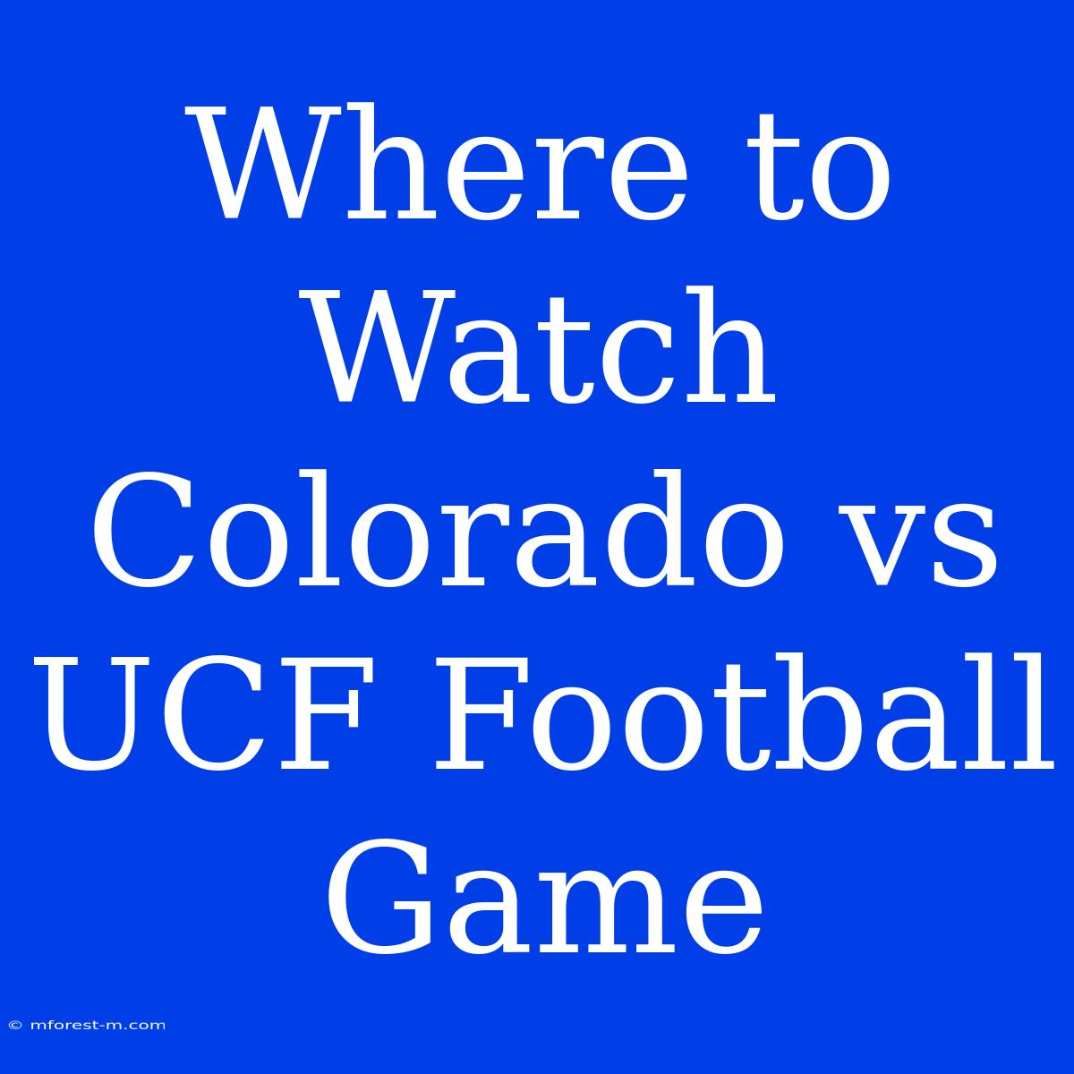 Where To Watch Colorado Vs UCF Football Game