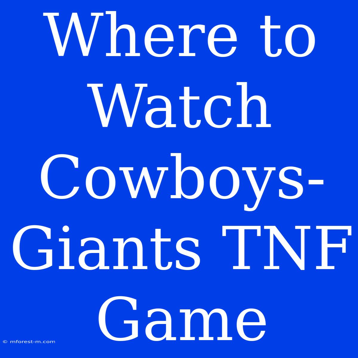 Where To Watch Cowboys-Giants TNF Game