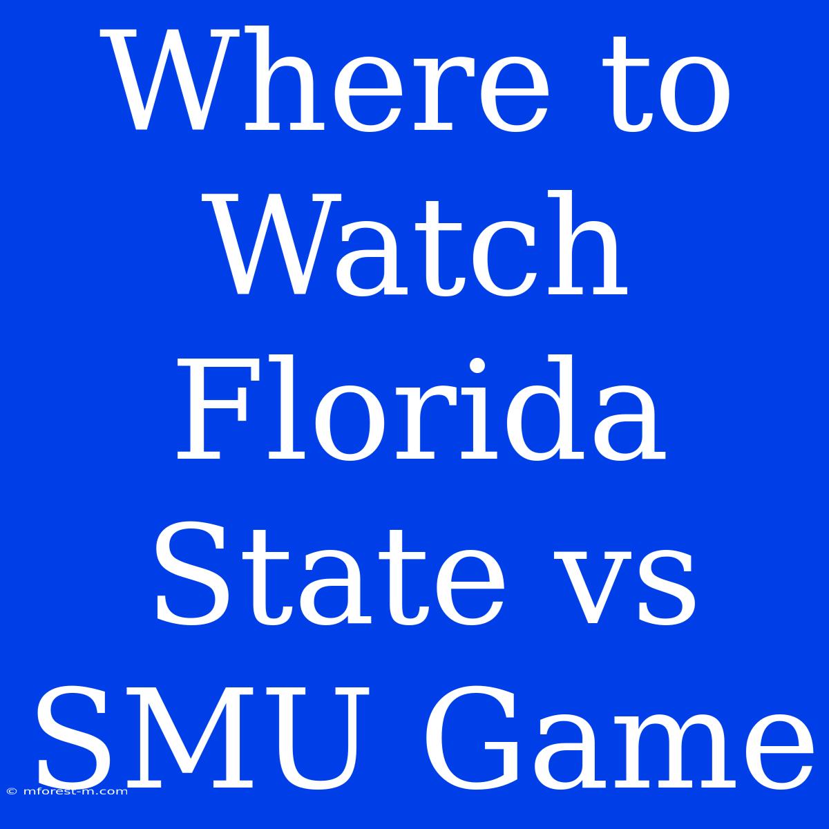 Where To Watch Florida State Vs SMU Game