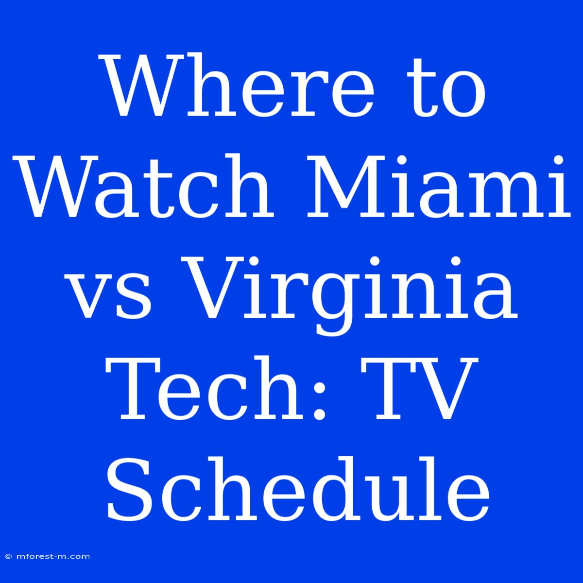 Where To Watch Miami Vs Virginia Tech: TV Schedule