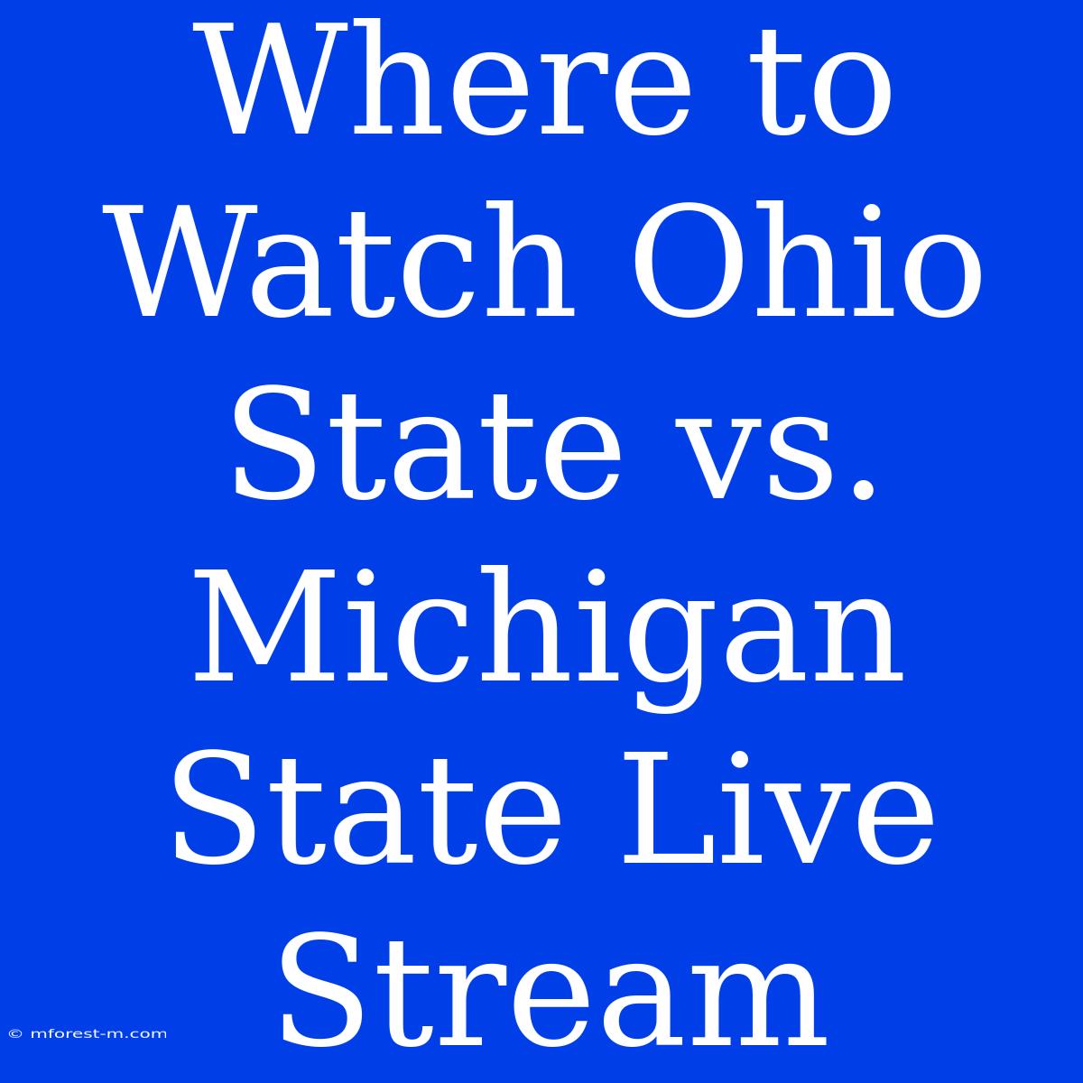 Where To Watch Ohio State Vs. Michigan State Live Stream