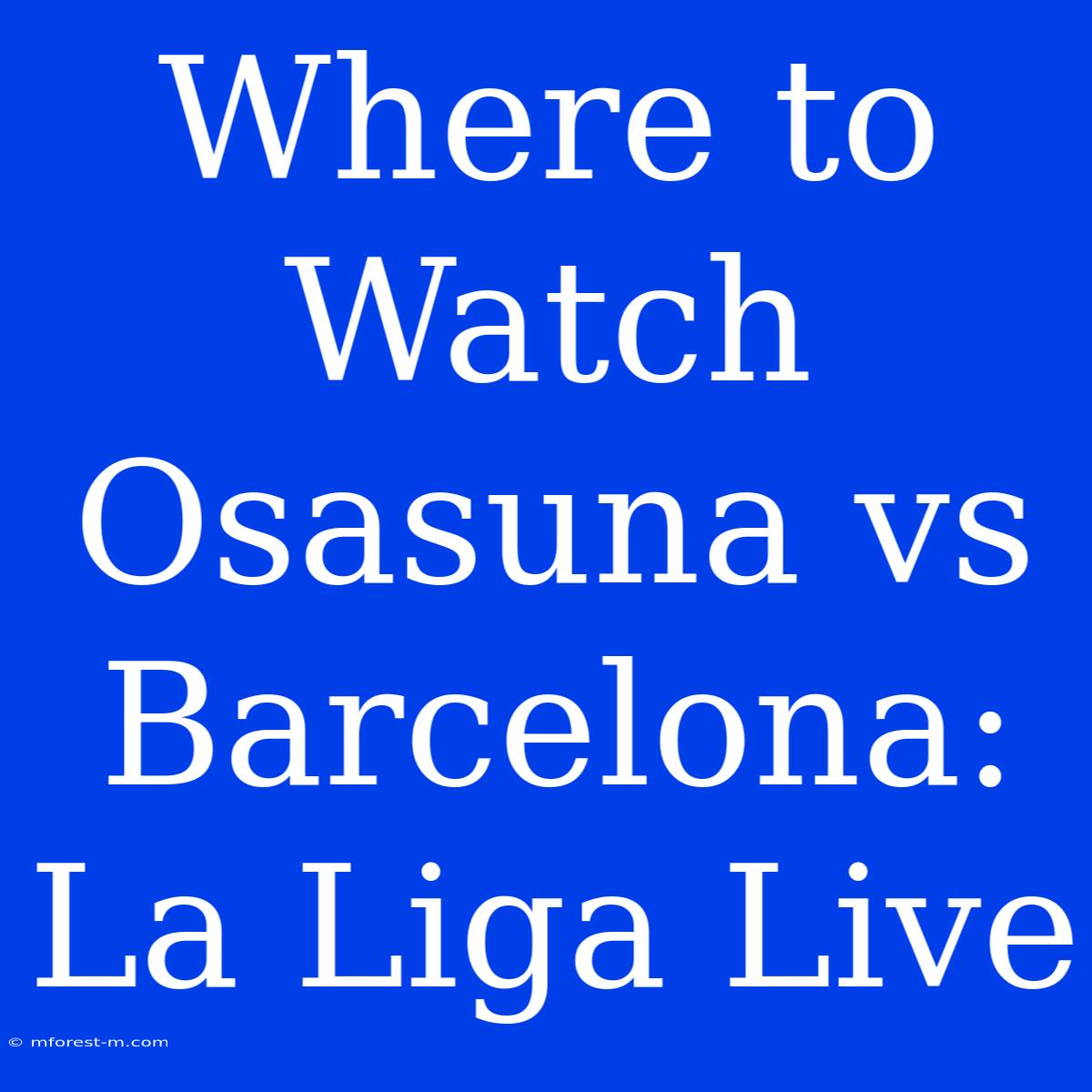 Where To Watch Osasuna Vs Barcelona: La Liga Live