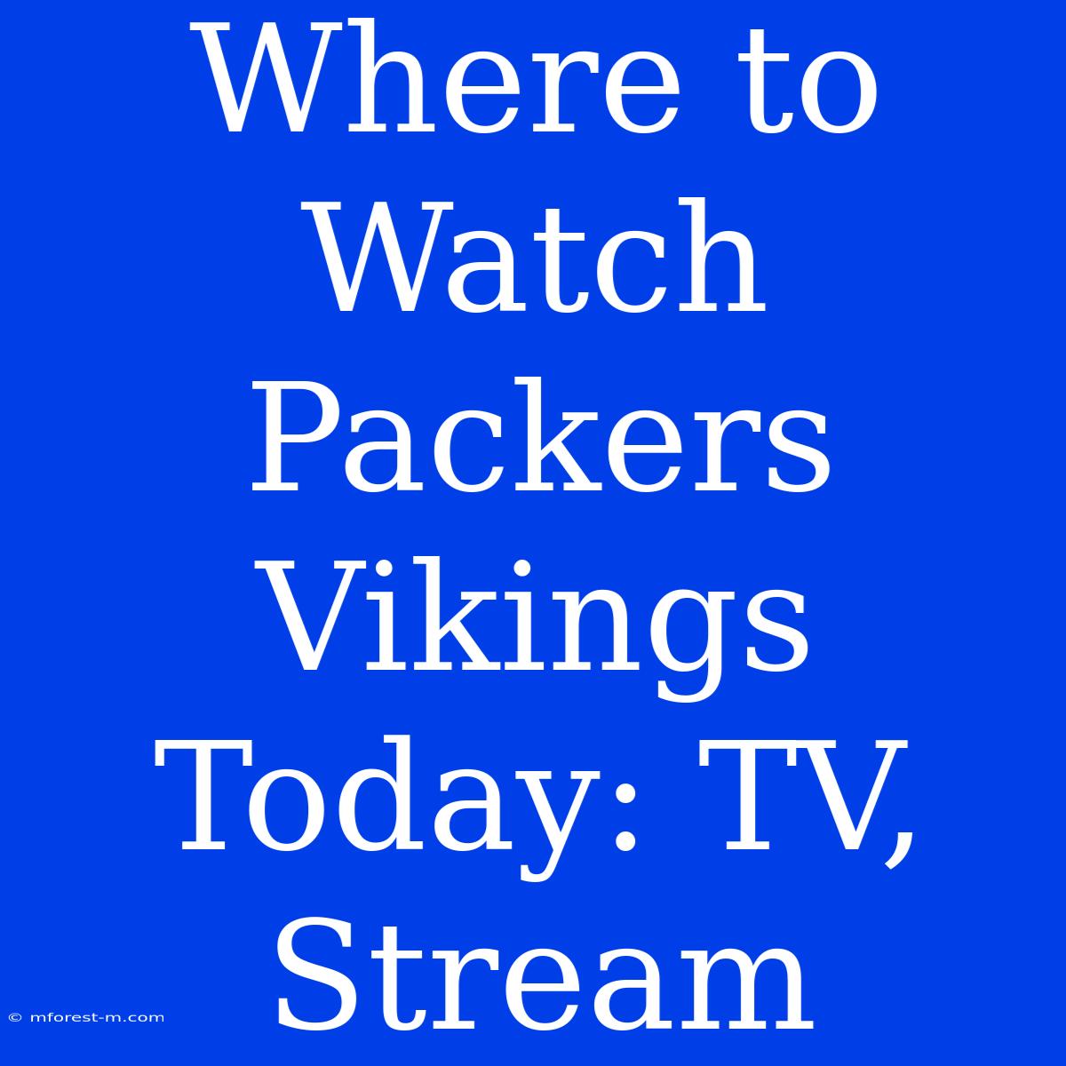 Where To Watch Packers Vikings Today: TV, Stream