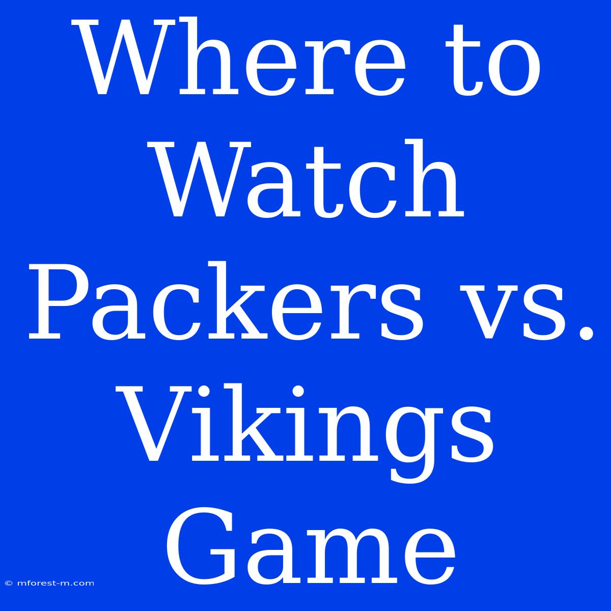 Where To Watch Packers Vs. Vikings Game