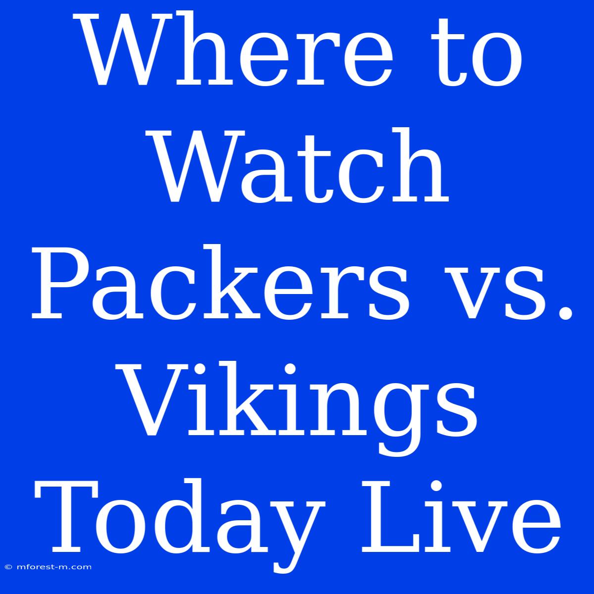 Where To Watch Packers Vs. Vikings Today Live