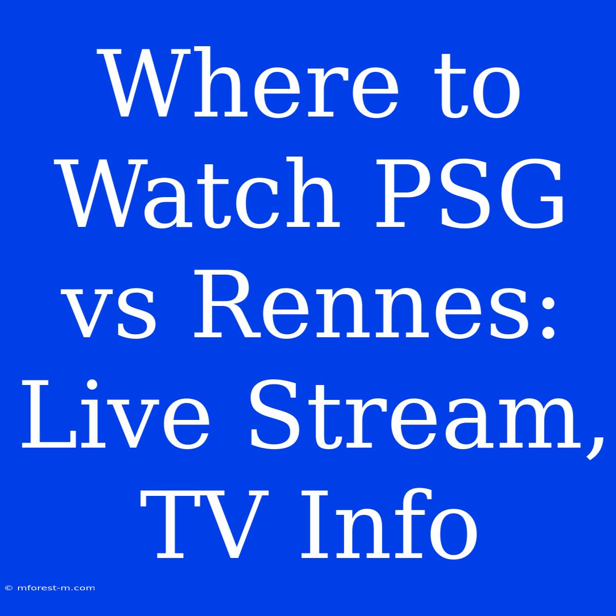 Where To Watch PSG Vs Rennes: Live Stream, TV Info