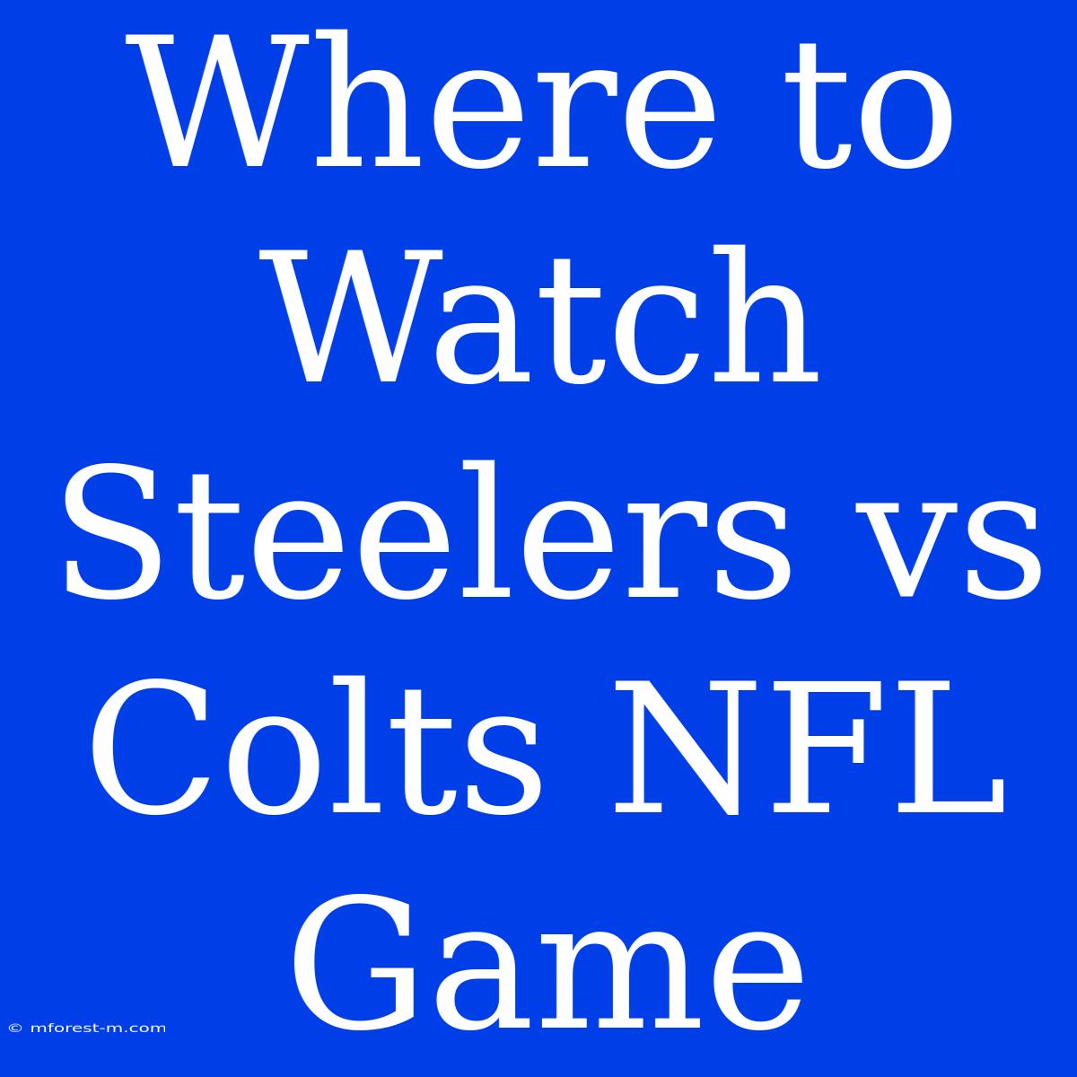 Where To Watch Steelers Vs Colts NFL Game