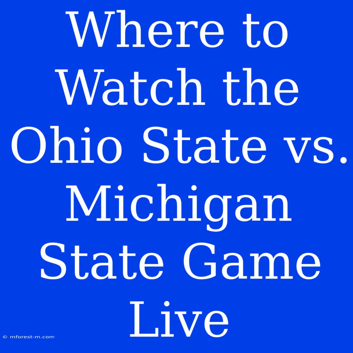 Where To Watch The Ohio State Vs. Michigan State Game Live