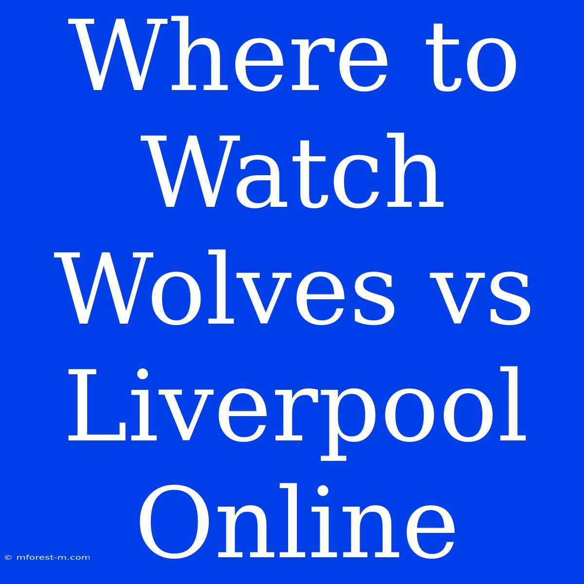 Where To Watch Wolves Vs Liverpool Online