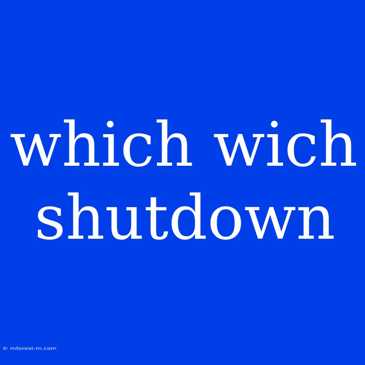 Which Wich Shutdown