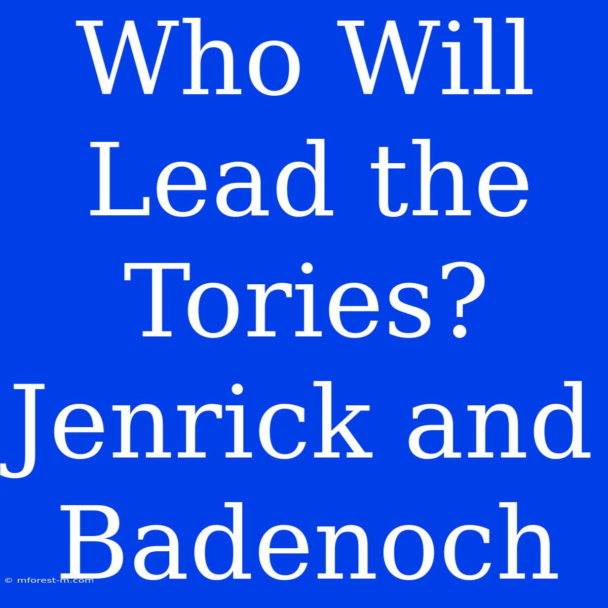 Who Will Lead The Tories? Jenrick And Badenoch