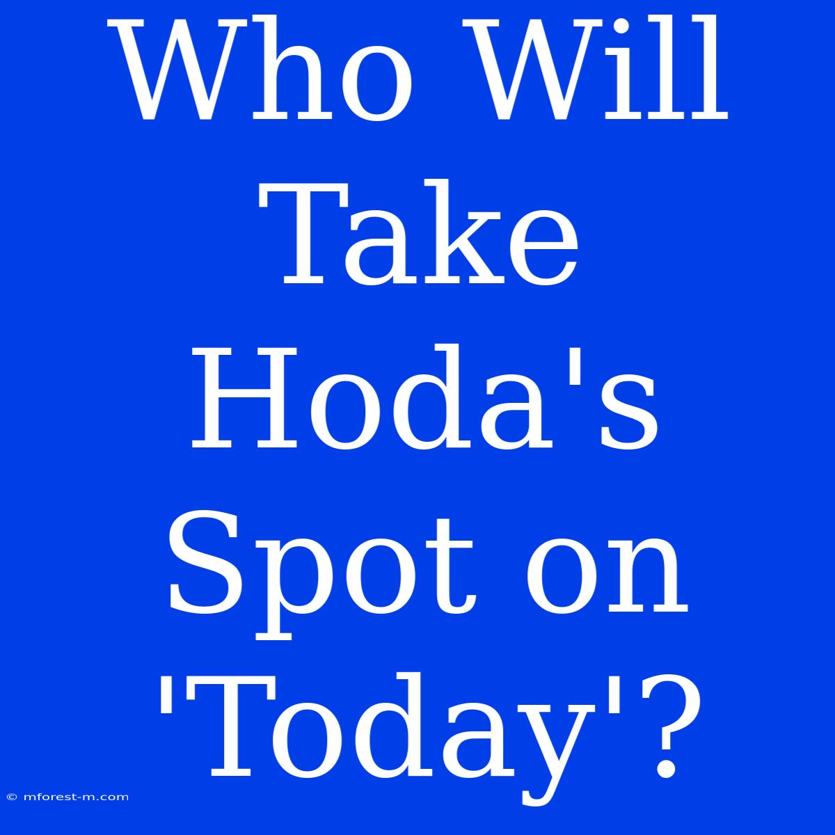 Who Will Take Hoda's Spot On 'Today'?