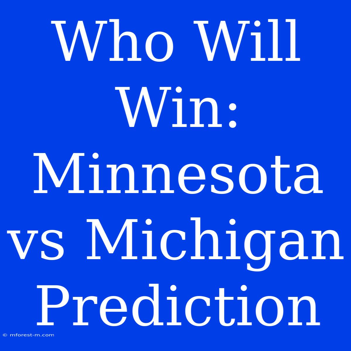 Who Will Win: Minnesota Vs Michigan Prediction