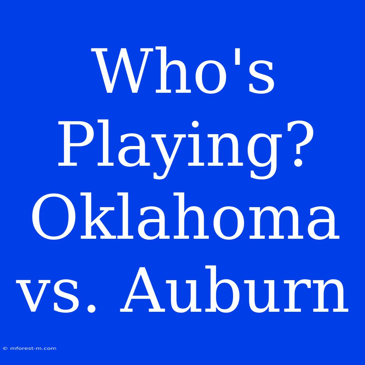 Who's Playing? Oklahoma Vs. Auburn