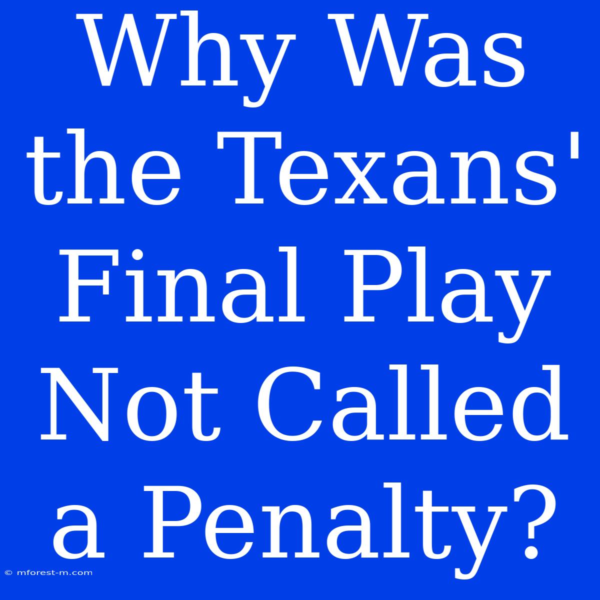 Why Was The Texans' Final Play Not Called A Penalty?