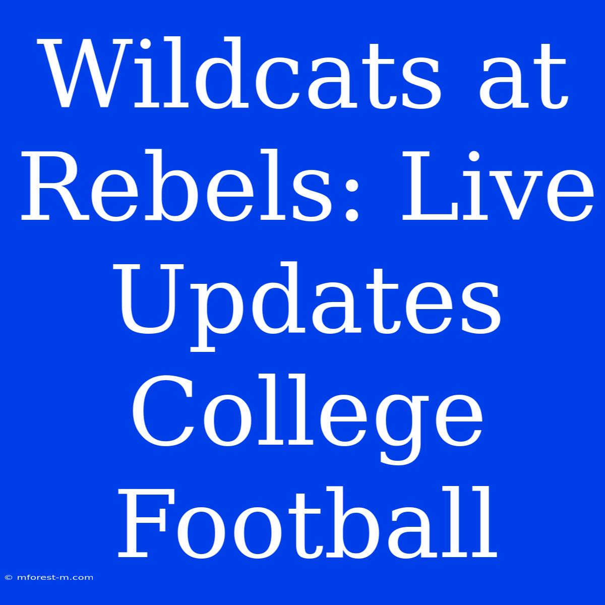 Wildcats At Rebels: Live Updates College Football