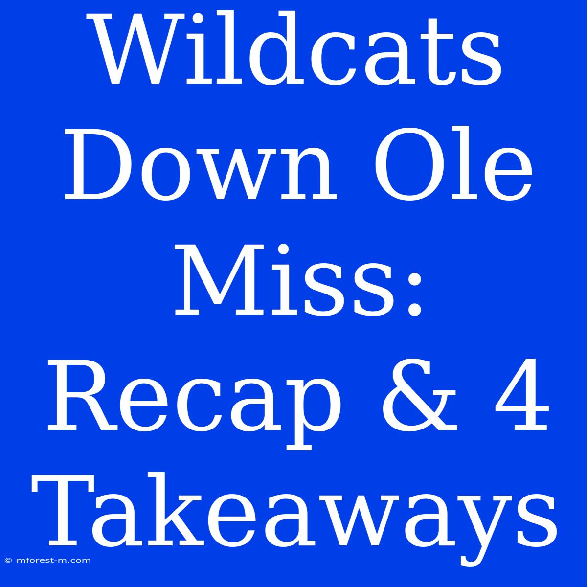 Wildcats Down Ole Miss: Recap & 4 Takeaways