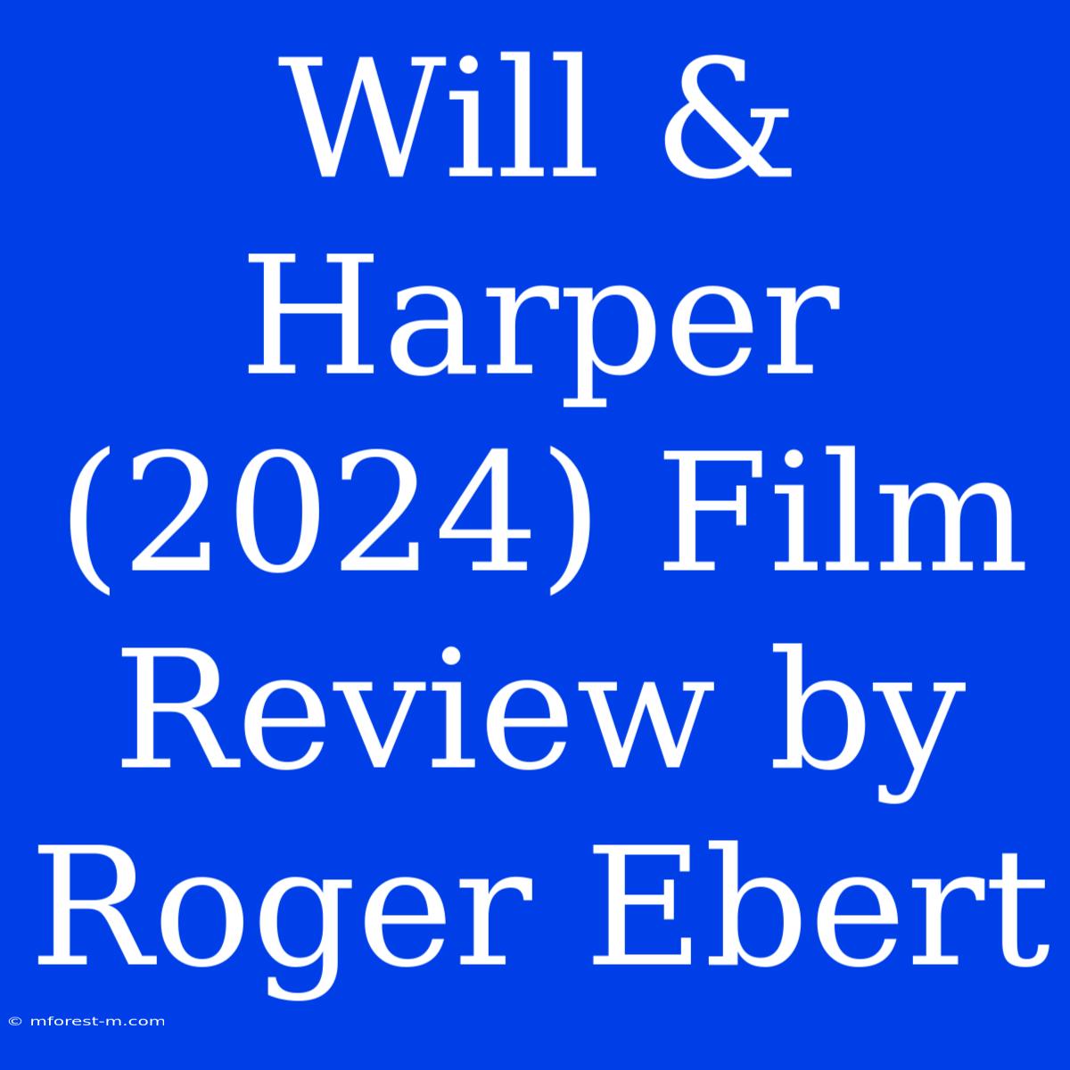 Will & Harper (2024) Film Review By Roger Ebert 