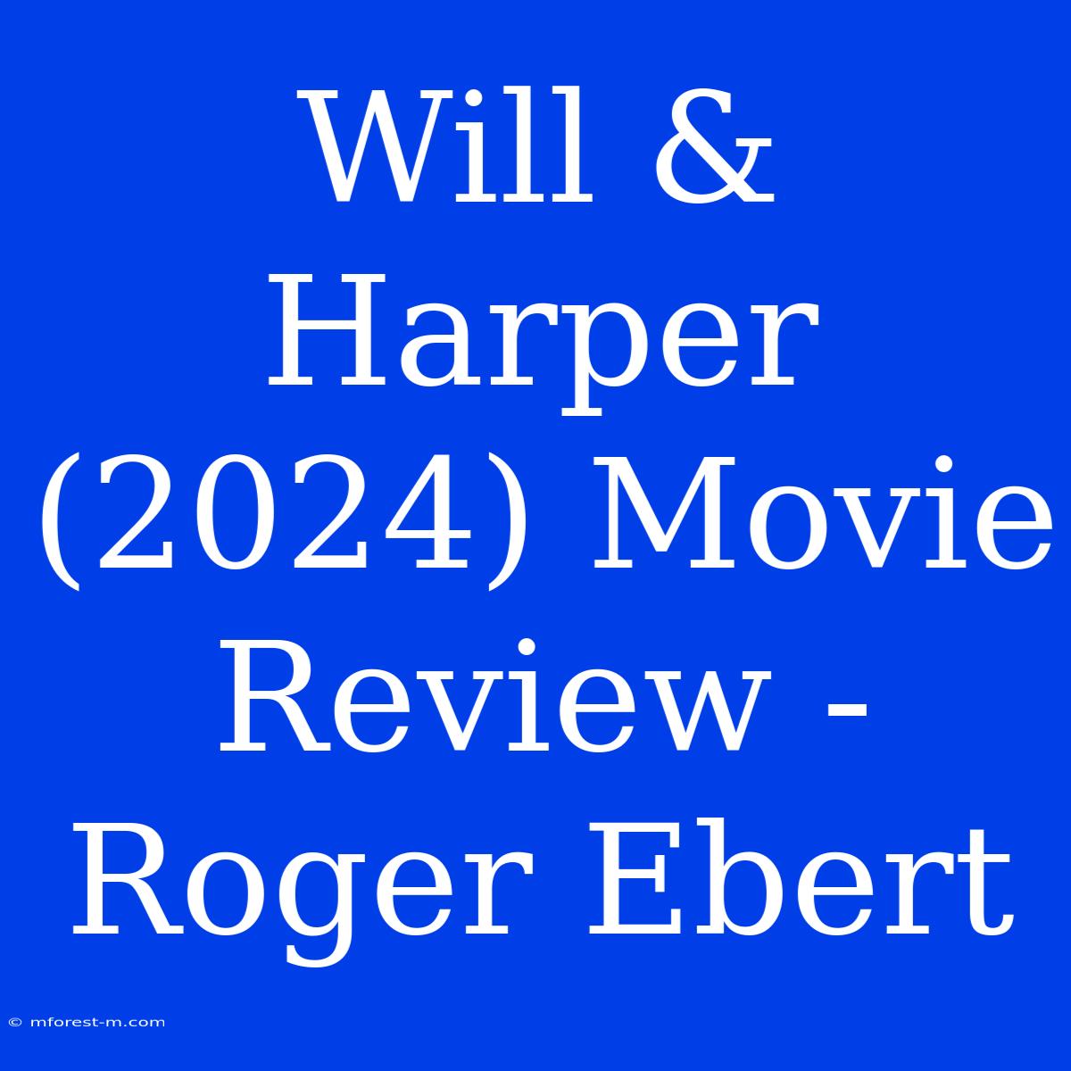 Will & Harper (2024) Movie Review - Roger Ebert