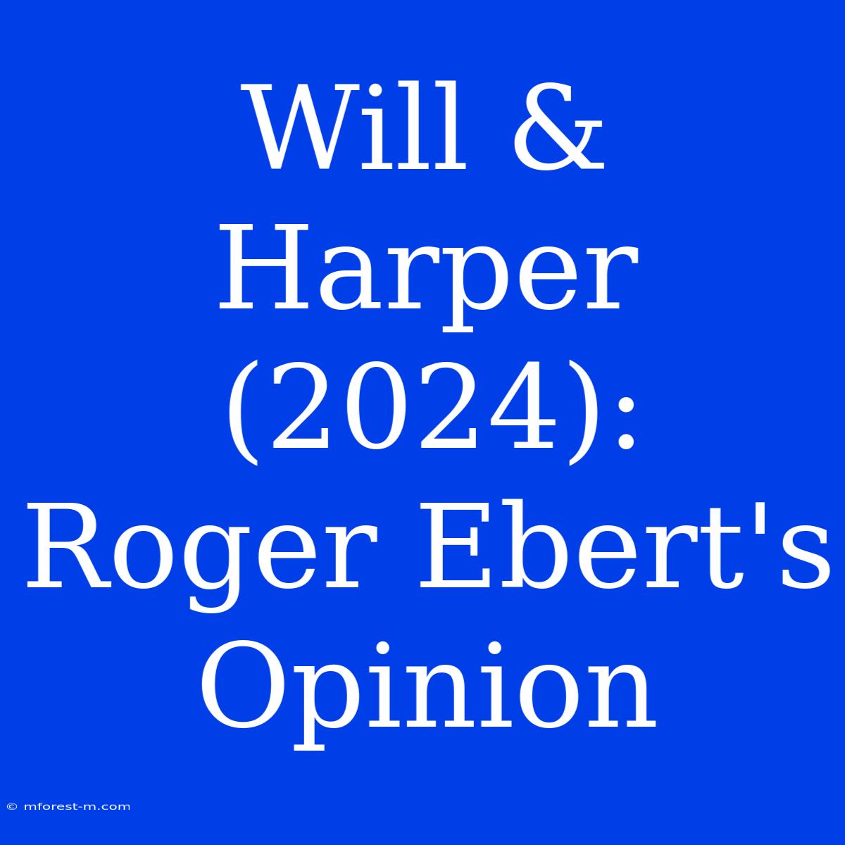 Will & Harper (2024): Roger Ebert's Opinion