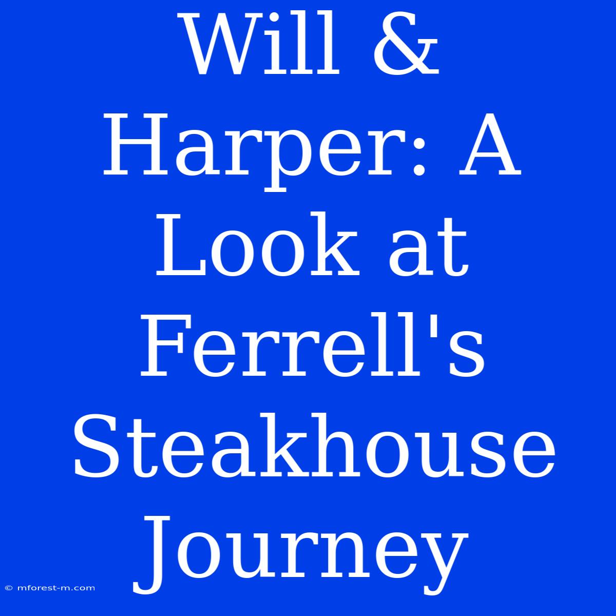 Will & Harper: A Look At Ferrell's Steakhouse Journey