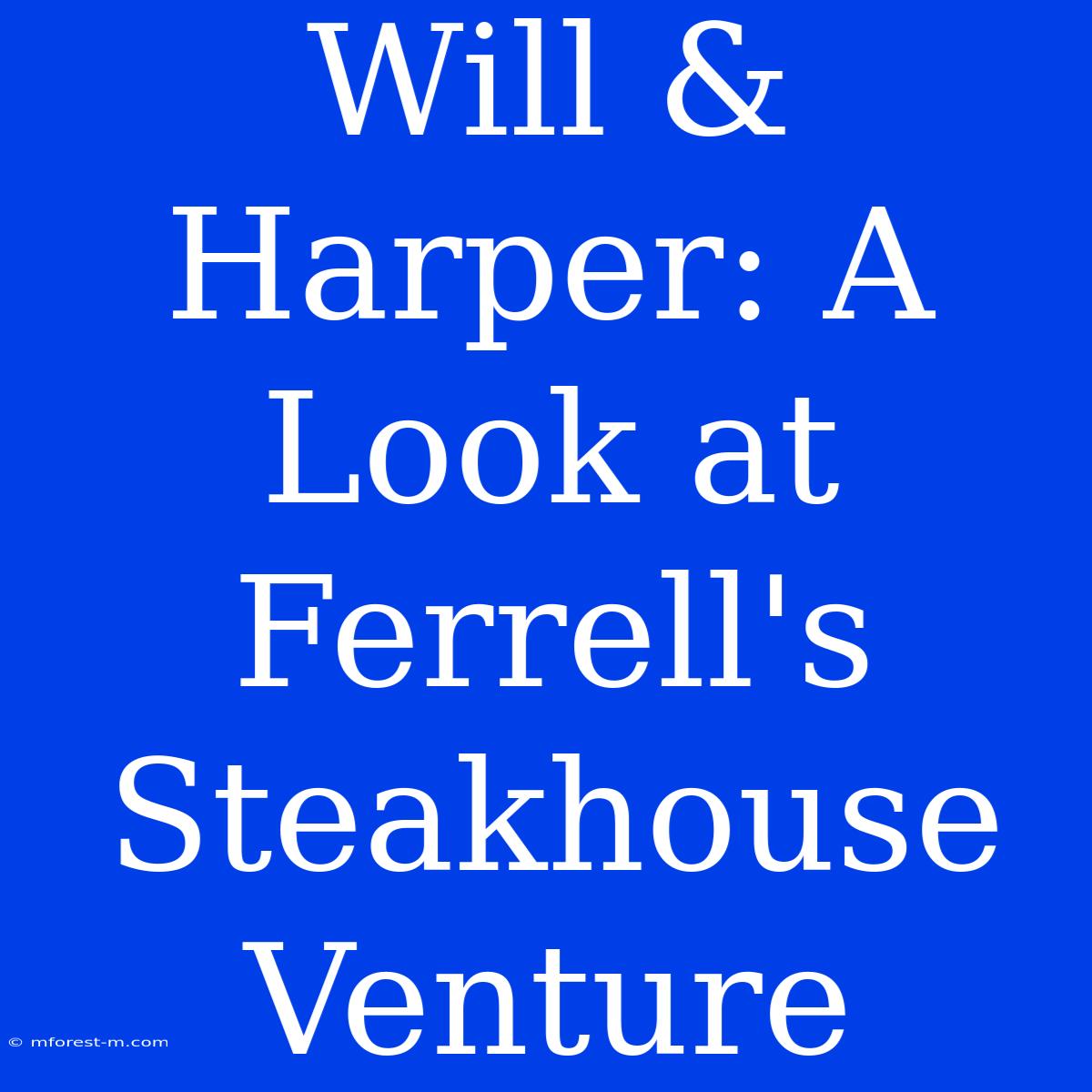 Will & Harper: A Look At Ferrell's Steakhouse Venture