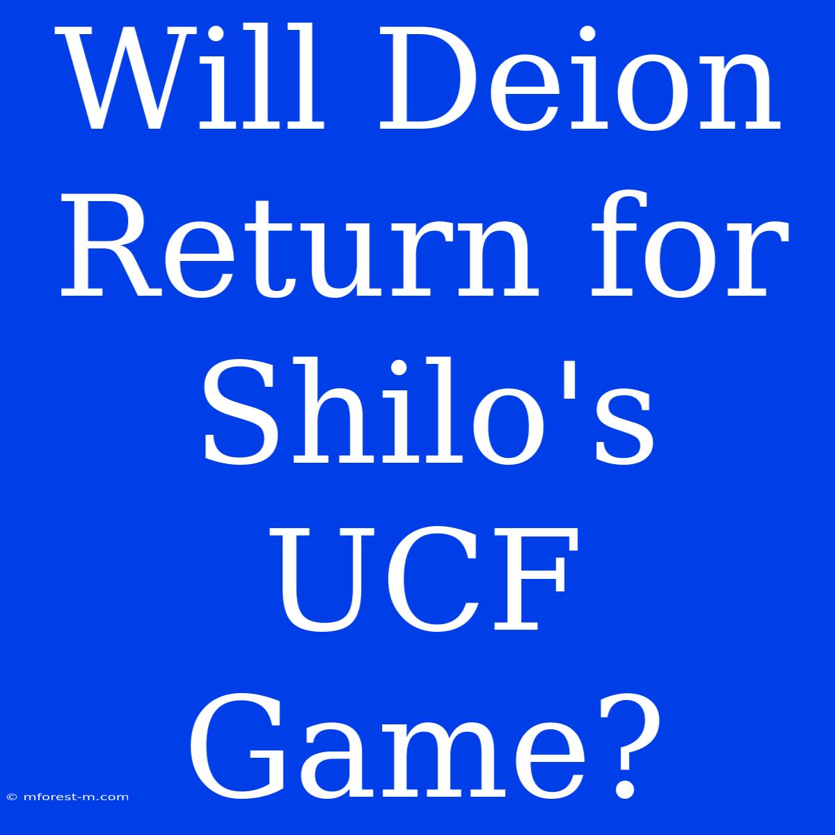 Will Deion Return For Shilo's UCF Game?