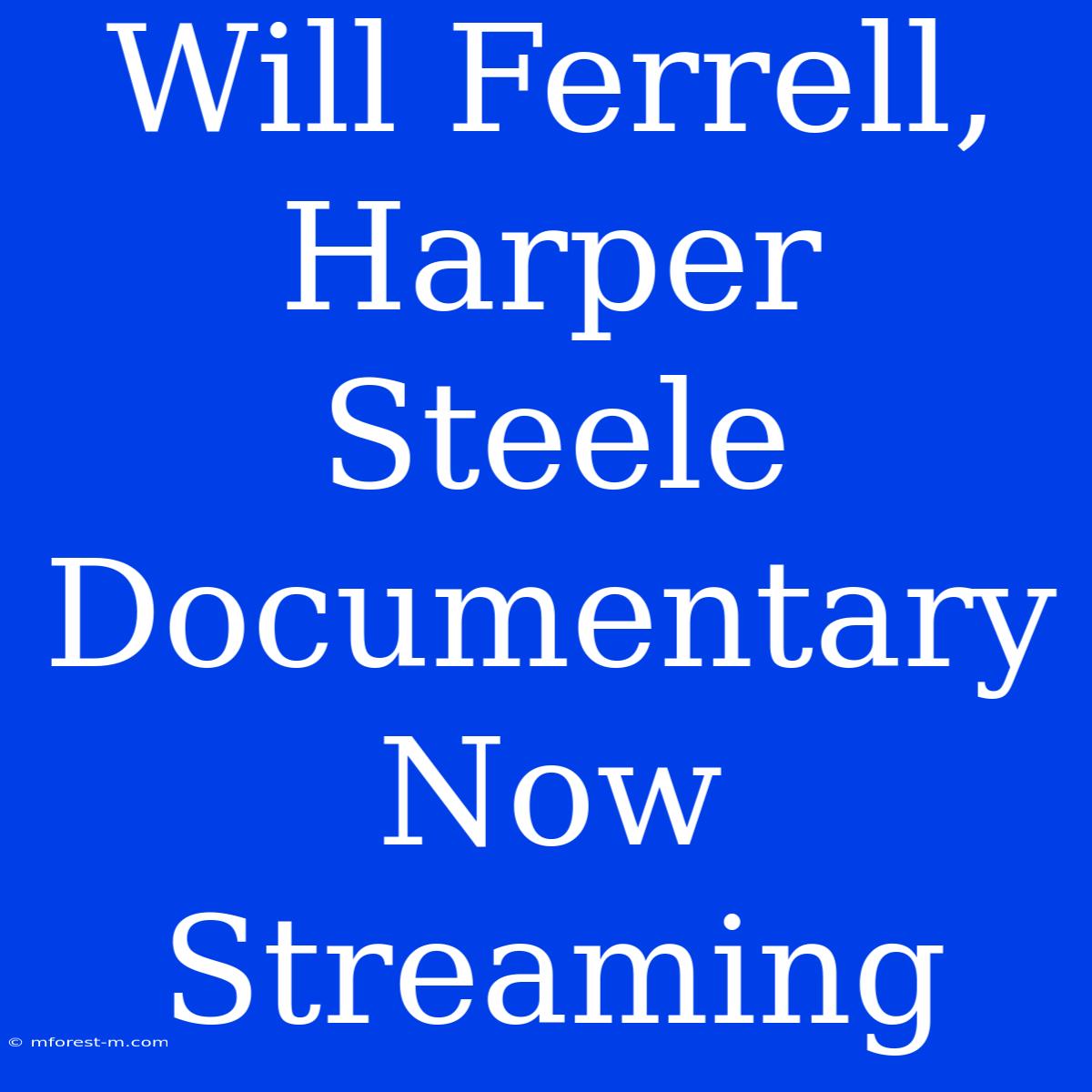 Will Ferrell, Harper Steele Documentary Now Streaming