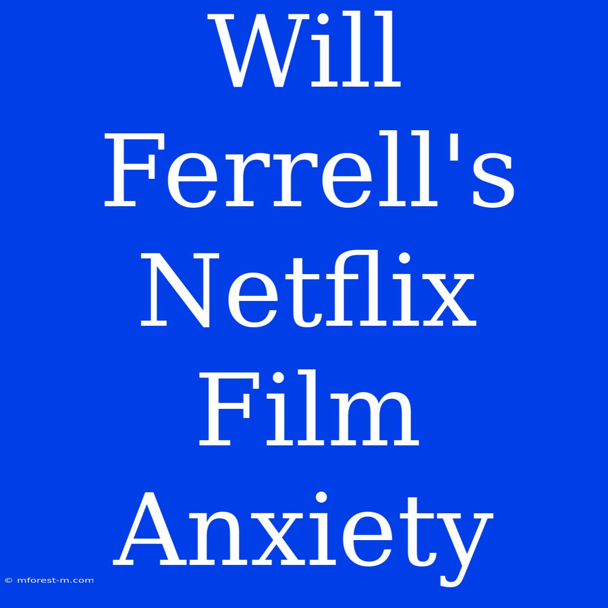 Will Ferrell's Netflix Film Anxiety