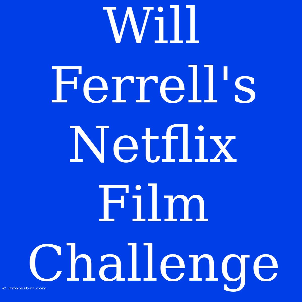 Will Ferrell's Netflix Film Challenge