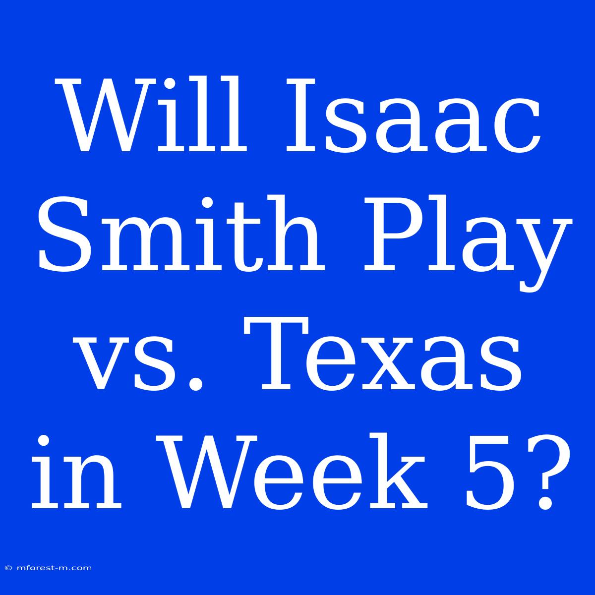 Will Isaac Smith Play Vs. Texas In Week 5?