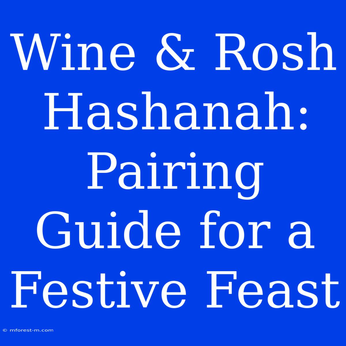 Wine & Rosh Hashanah: Pairing Guide For A Festive Feast