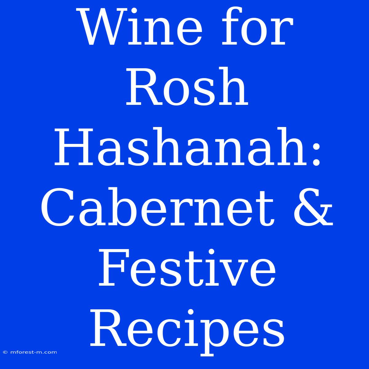 Wine For Rosh Hashanah: Cabernet & Festive Recipes