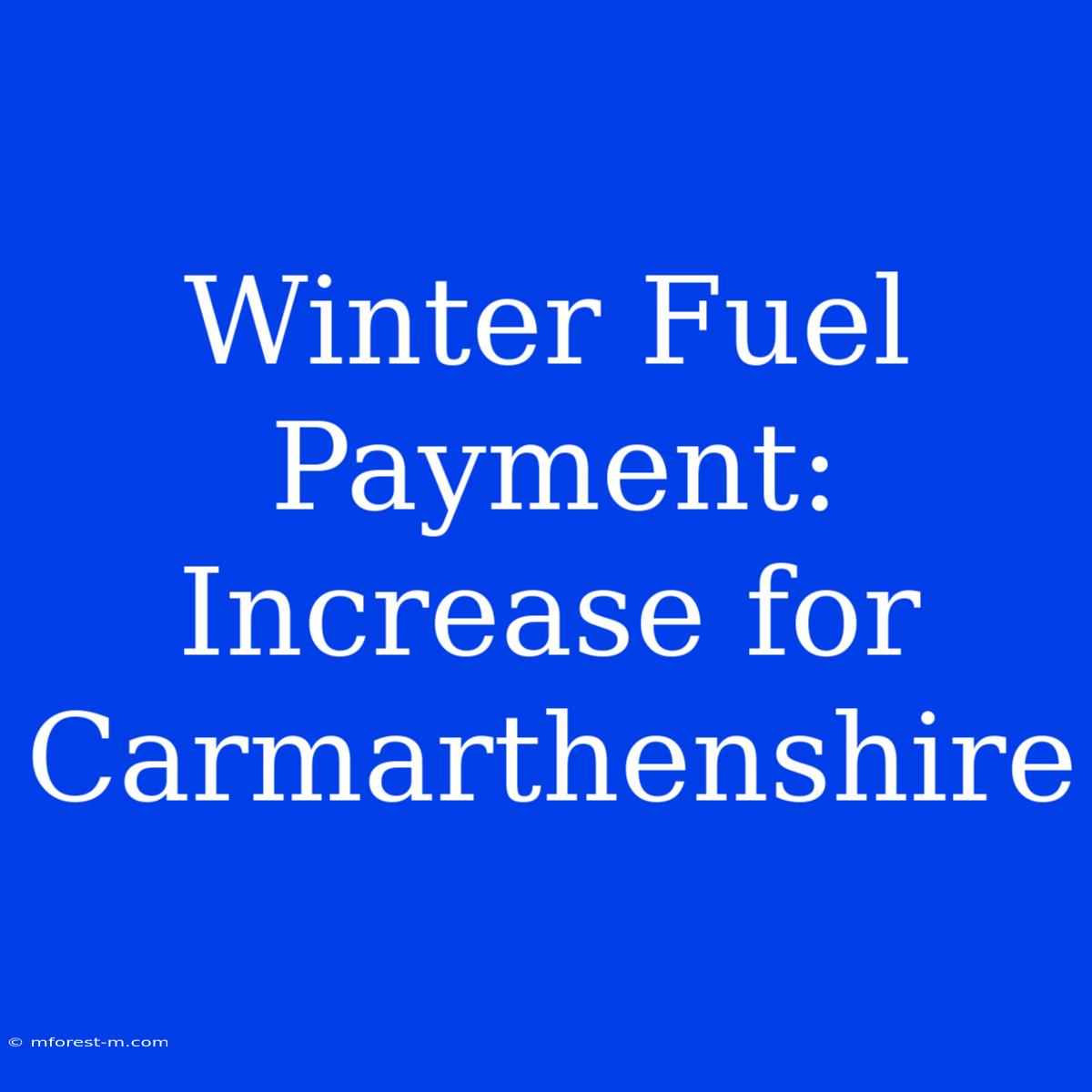 Winter Fuel Payment: Increase For Carmarthenshire