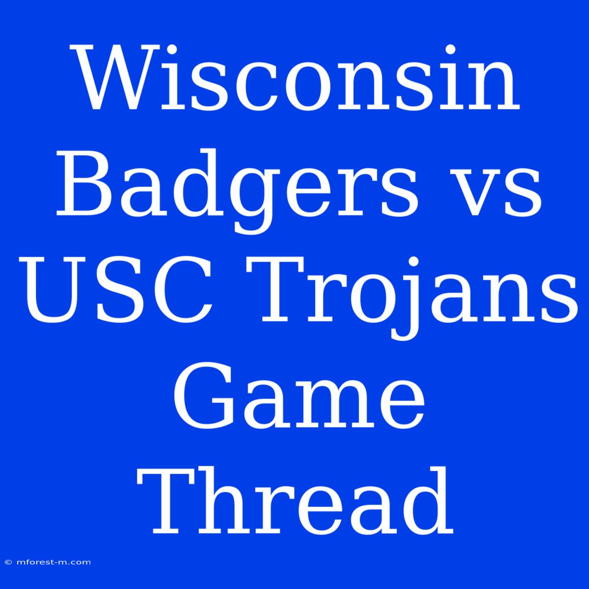 Wisconsin Badgers Vs USC Trojans Game Thread