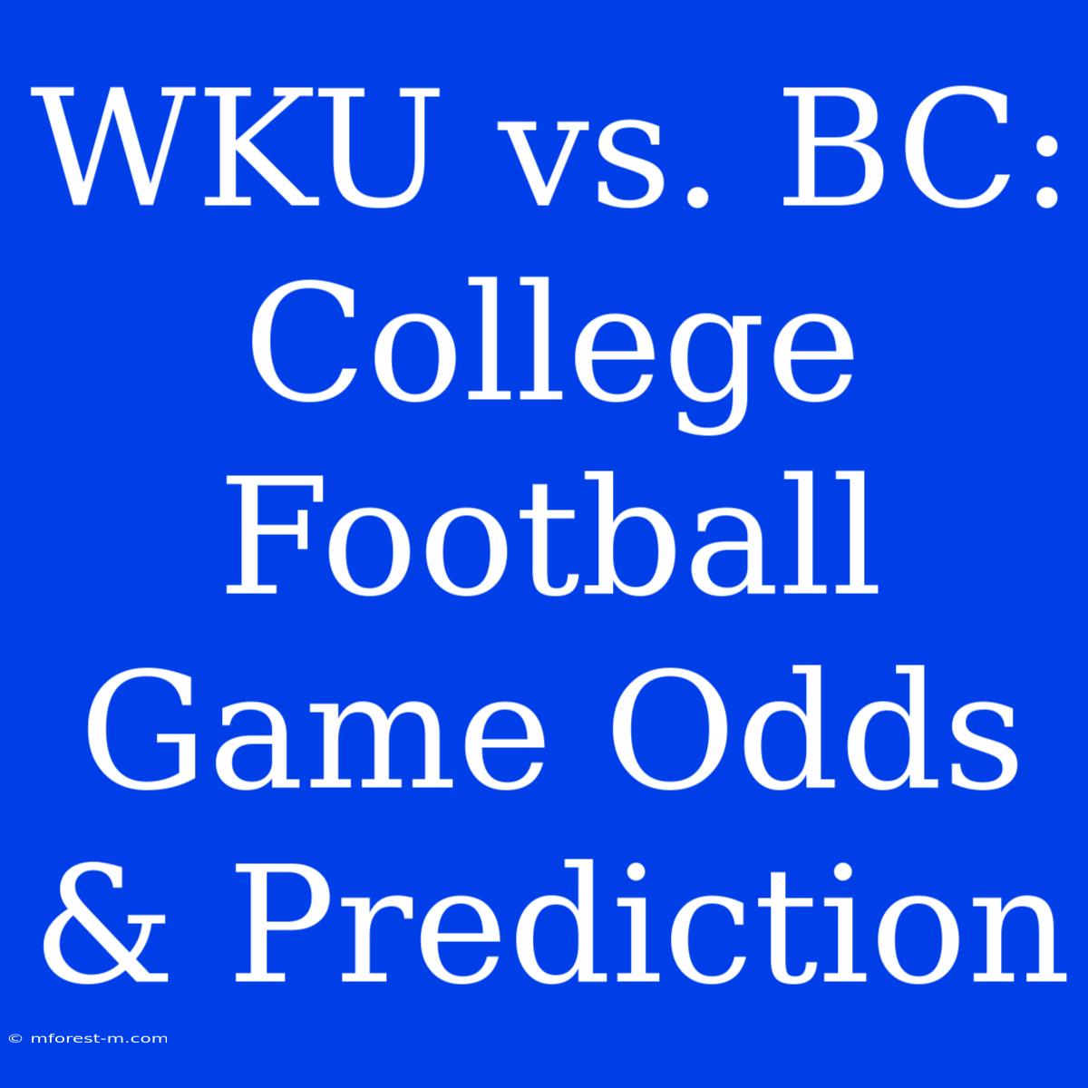 WKU Vs. BC:  College Football Game Odds & Prediction