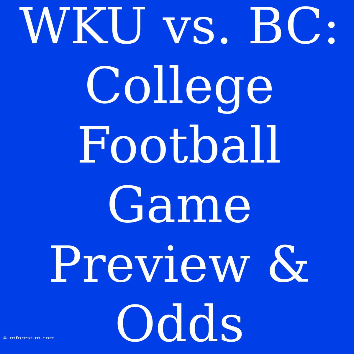 WKU Vs. BC: College Football Game Preview & Odds