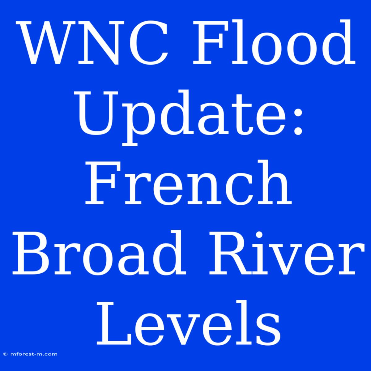 WNC Flood Update: French Broad River Levels 