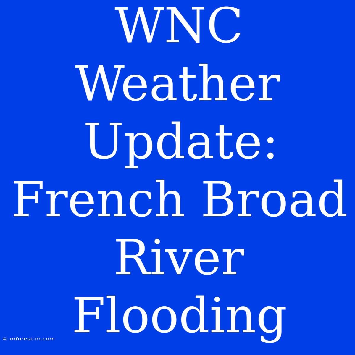 WNC Weather Update: French Broad River Flooding 