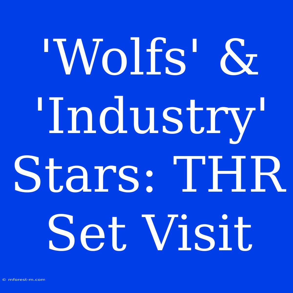 'Wolfs' & 'Industry' Stars: THR Set Visit