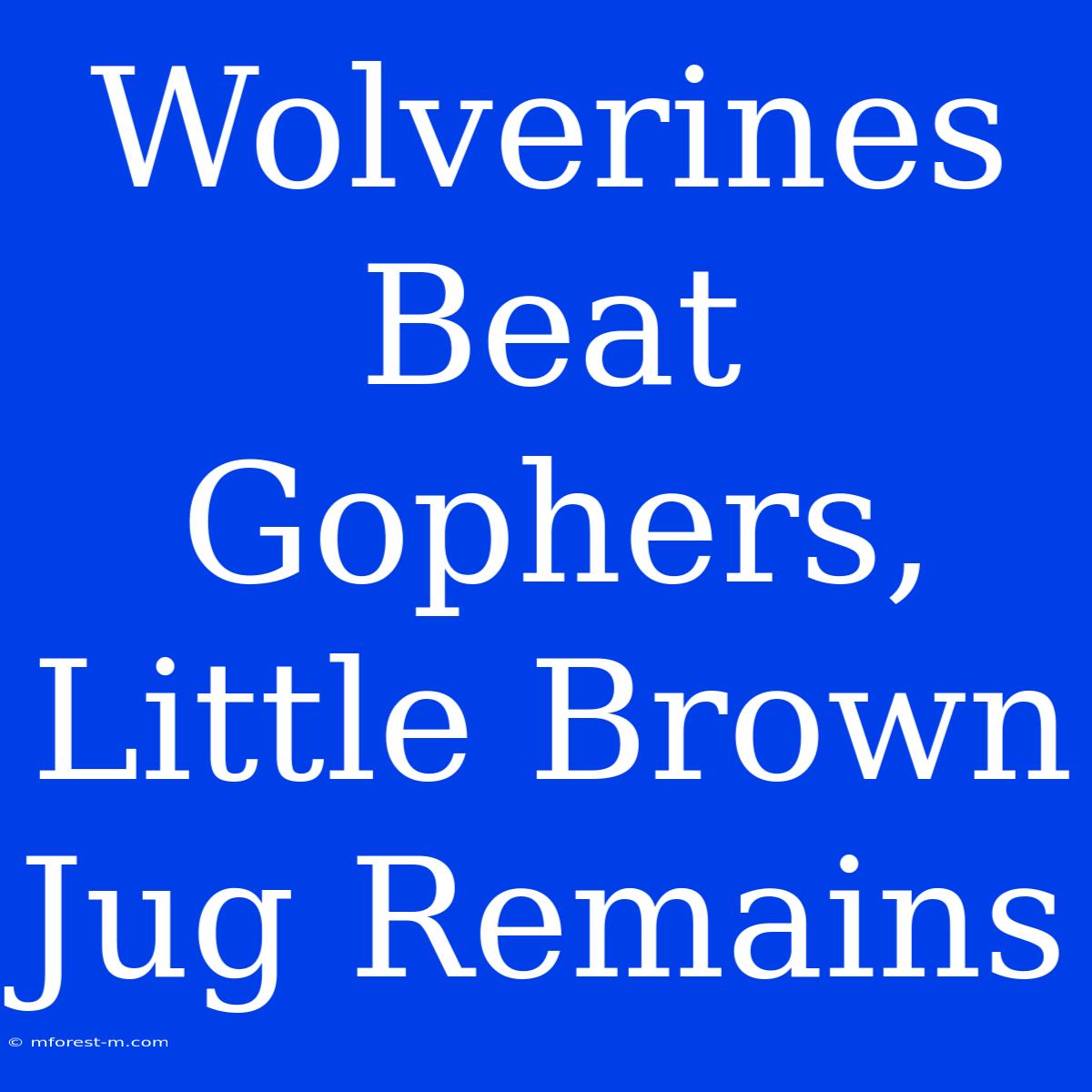 Wolverines Beat Gophers, Little Brown Jug Remains 