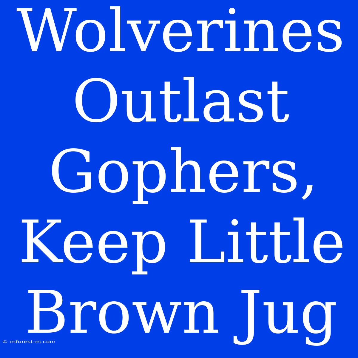 Wolverines Outlast Gophers, Keep Little Brown Jug