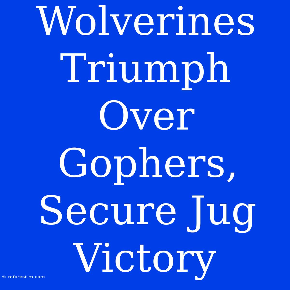 Wolverines Triumph Over Gophers, Secure Jug Victory