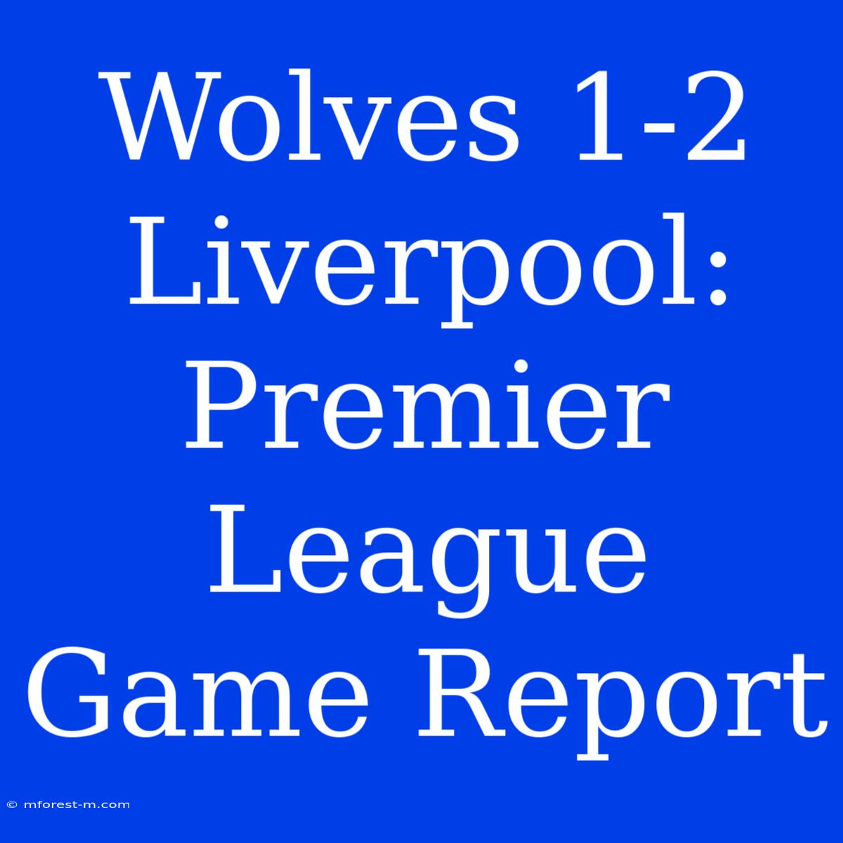 Wolves 1-2 Liverpool: Premier League Game Report 