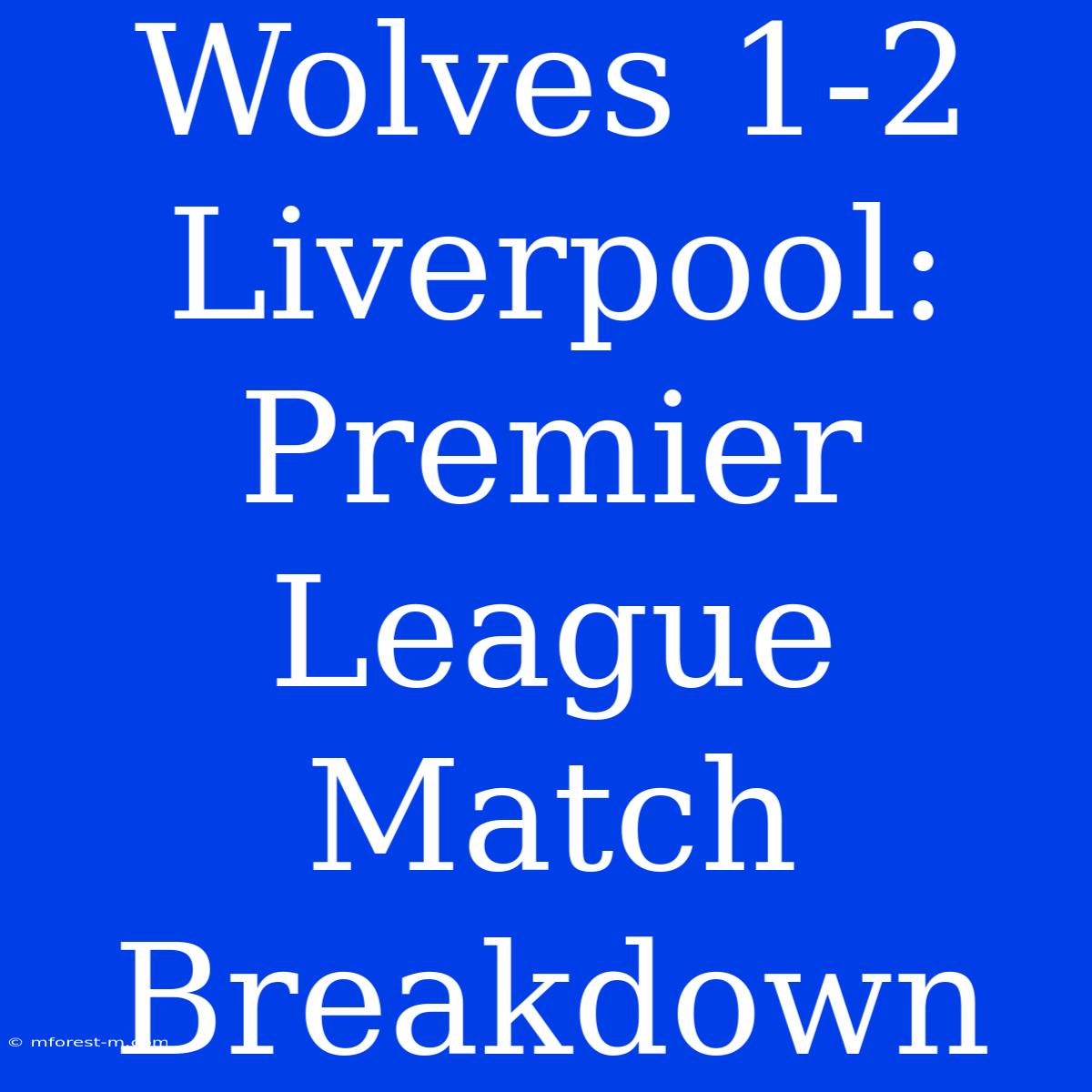 Wolves 1-2 Liverpool: Premier League Match Breakdown