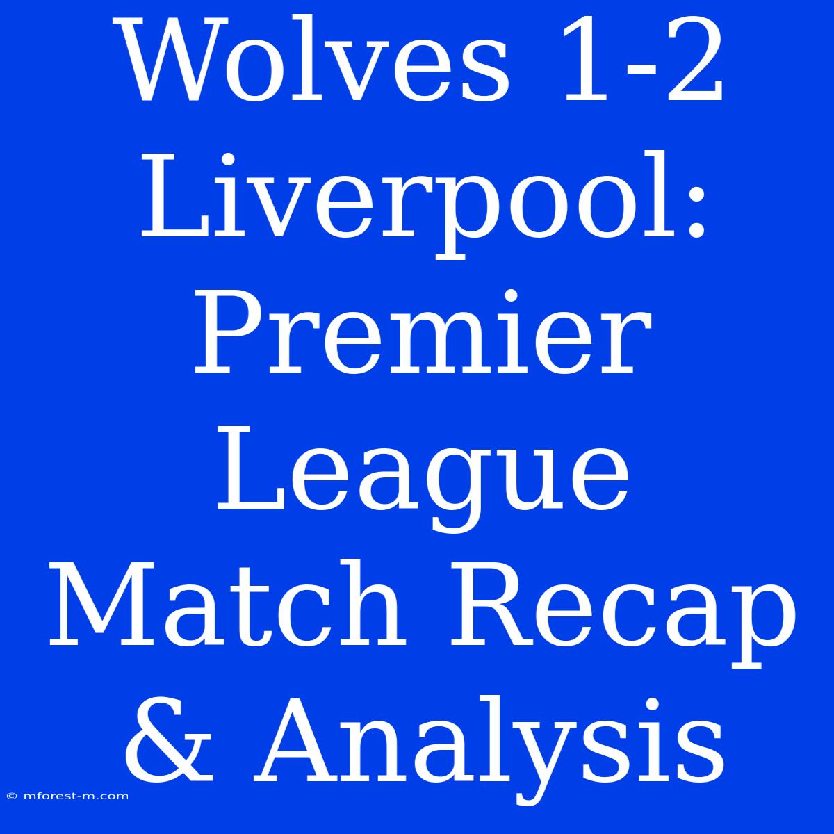 Wolves 1-2 Liverpool: Premier League Match Recap & Analysis